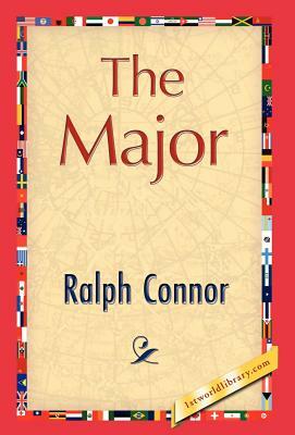 The Major by Connor Ralph Connor, Ralph Connor