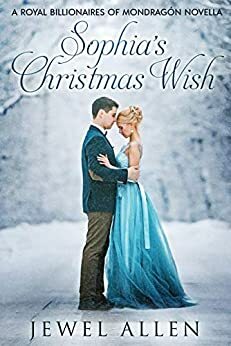 Sophia's Christmas Wish: A Royal Billionaires of Mondragón Novella by Jewel Allen