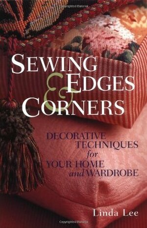 Sewing Edges and Corners: Decorative Techniques for Your Home and Wardrobe by Linda Lee