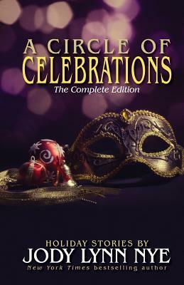 A Circle of Celebrations: The Complete Edition by Jody Lynn Nye