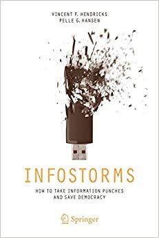 Infostorms: How to Take Information Punches and Save Democracy by Pelle G Hansen, Vincent F. Hendricks