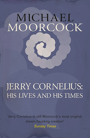 Jerry Cornelius: His Lives and His Times by John Davey