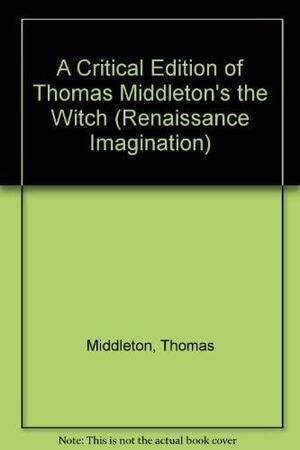 A Critical Edition of Thomas Middleton's The Witch by Thomas Middleton, Esche