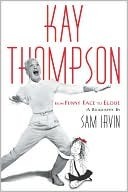 Kay Thompson: From Funny Face to Eloise by Sam Irvin