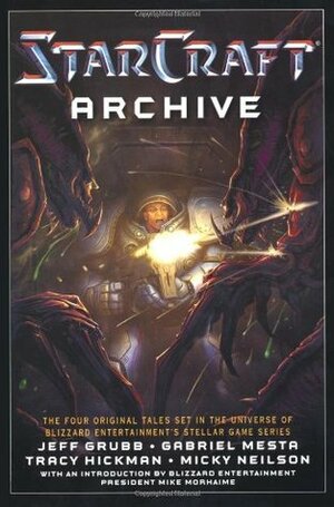 The Starcraft Archive by Jeff Grubb, Tracy Hickman, Mike Morhaime, Gabriel Mesta, Micky Neilson