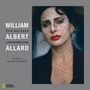 William Albert Allard: Five Decades by William Albert Allard, William Kittredge
