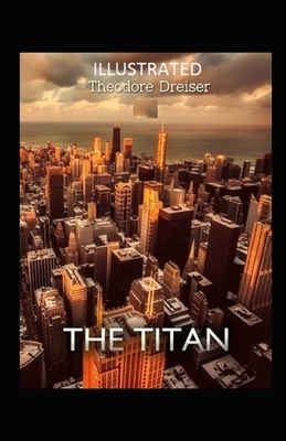 The Titan Illustrated by Theodore Dreiser