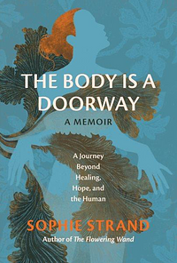 The Body Is a Doorway: A Memoir by Sophie Strand