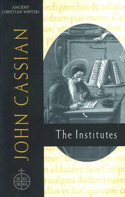 John Cassian: The Institutes by John Cassian, Boniface Ramsey