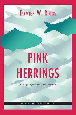 Pink Herrings: Fantasy, Object Choice, and Sexuation by Damien W. Riggs