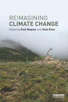 Reimagining Climate Change by Hilal Elver, Paul Wapner