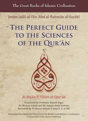 The Perfect Guide to the Sciences of the Qu'ran: Al-Itqan Fi 'ulum Al-Qur'an by Imam Jalal Al-Suyuti