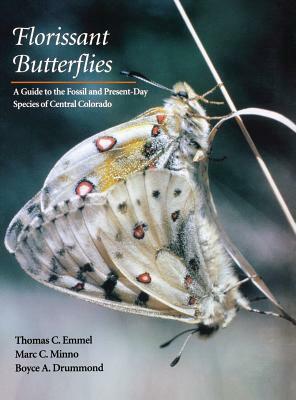 Florissant Butterflies: A Guide to the Fossil and Present-Day Species of Central Colorado by Marc C. Minno, Thomas C. Emmel, Boyce A. Drummond