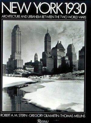 New York 1930: Architecture Between the Two World Wars by Thomas Mellins, Robert A.M. Stern