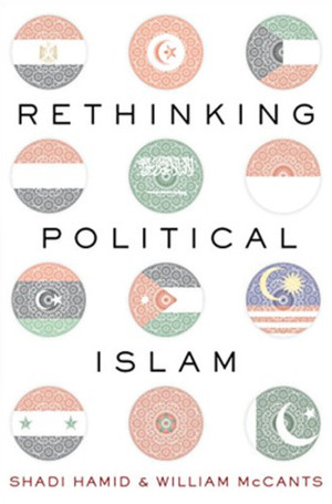 Rethinking Political Islam by William McCants, Shadi Hamid