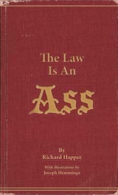 The Law Is an Ass: 250 of the World's Daftest Decrees by Joseph Hemmings, Richard Happer