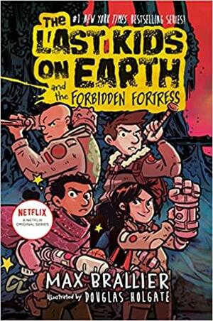 The Last Kids on Earth and the Forbidden Fortress by Douglas Holgate, Max Brallier