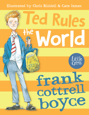 Ted Rules the World by Frank Cottrell Boyce, Cate James, Chris Riddell