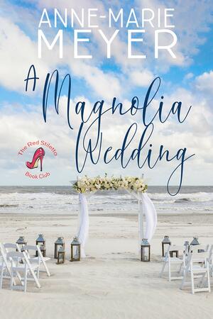  A Magnolia Wedding by Anne Marie Meyer
