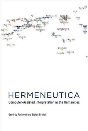 Hermeneutica: Computer-Assisted Interpretation in the Humanities by Stefan Sinclair, Geoffrey Rockwell