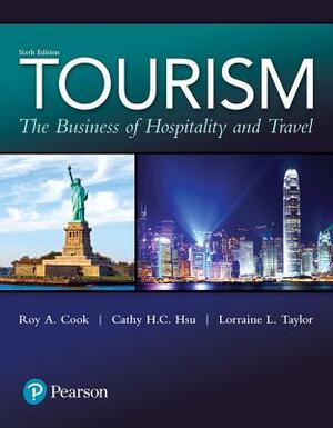 Tourism: The Business of Hospitality and Travel by Roy Cook, Lorraine Taylor, Cathy Hsu