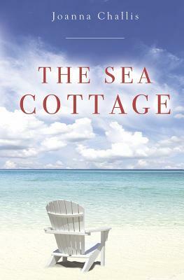 The Sea Cottage by Joanna Challis