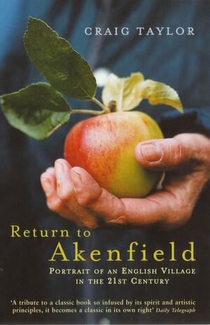 Return To Akenfield: Portrait Of An English Village In The 21st Century by Craig Taylor