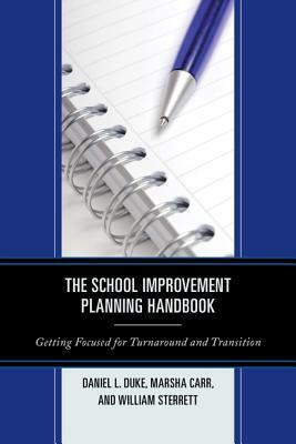 The School Improvement Planning Handbook: Getting Focused for Turnaround and Transition by Daniel L. Duke, William Sterrett, Marsha Carr