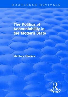 The Politics of Accountability in the Modern State by Matthew Flinders