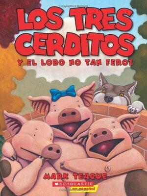 Los tres cerditos y el lobo no tan feroz by Mark Teague