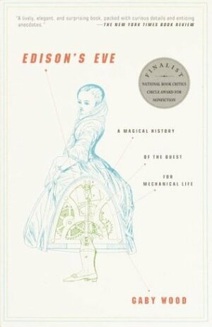 Edison's Eve: A Magical History of the Quest for Mechanical Life by Gaby Wood