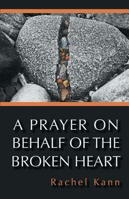 A Prayer on Behalf of the Broken Heart by Rachel Kann