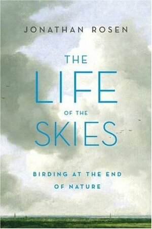 The Life of the Skies by Jonathan Rosen