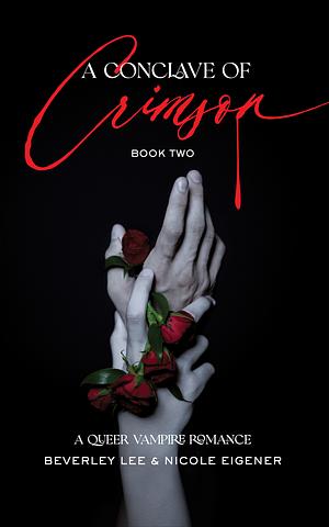 A Conclave of Crimson Book Two: A Queer Vampire Romance by Nicole Eigener, Beverley Lee