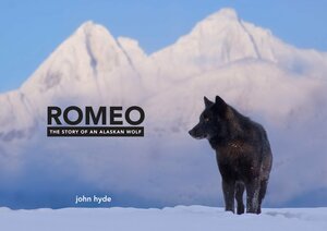 Romeo: The Story of an Alaskan Wolf by John Hyde