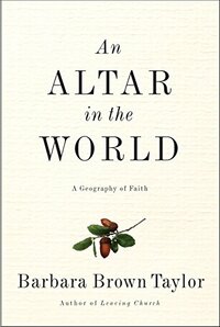 An Altar in the World: A Geography of Faith by Barbara Brown Taylor