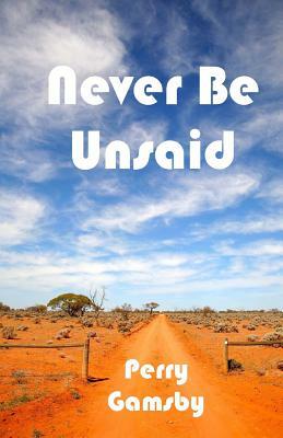 Never Be Unsaid by Perry Gamsby