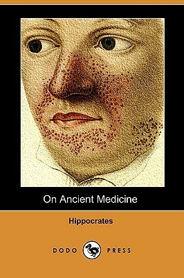 On Ancient Medicine (Dodo Press) by Hippocrates