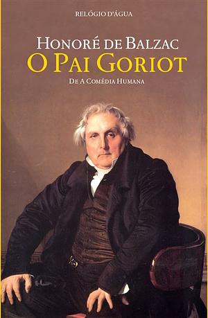 O Pai Goriot by Honoré de Balzac