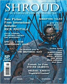 Shroud 6 by Kelli Dunlap, James Maddox, Michael Knost, Bev Vincent, Jeff Strand, Marie Brennan, Jason Sizemore, Sara King, R. Scott McCoy, Robert T. Canipe, Allan Leverone, Daniel G. Keohane, Sheldon S. Higdon, R. Michael Burns, Steve Vernon, D.L Nell, Norm Rubenstein, M. Keaton, Timothy Deal, John Morse, James Dorr, Scott Christian Carr, Kelli Owen, Natalie Sin, Gregory L. Hall, L.L Soares, Jason Crowe, Maura McHugh, Tim McDaniel, Patrick Rutigliano, Danny Evarts, Rick Hautala, Ben Eads