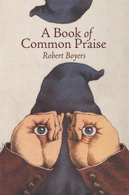 A Book of Common Praise by Robert Boyers