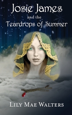 Josie James and the Teardrops of Summer by Lily Mae Walters