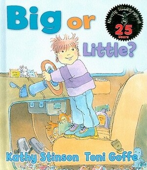 Big or Little? by Kathy Stinson, Toni Goffe