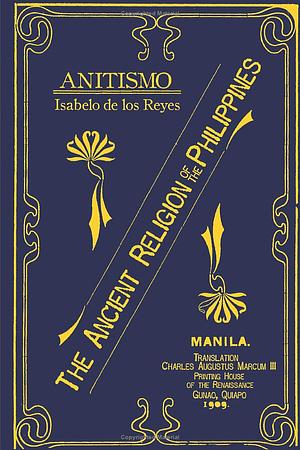 Anitismo: The Ancient Religion of the Philippines by Isabelo Reyes