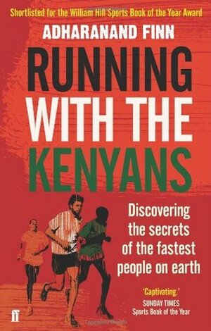 Running with the Kenyans: Discovering the Secrets of the Fastest People on Earth by Adharanand Finn