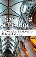 Becoming a Bishop: A Theological Handbook of Episcopal Ministry by Paul Avis