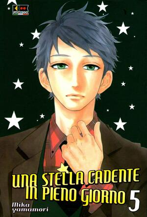 Una stella cadente in pieno giorno, Vol. 5 by Mika Yamamori, Roberta Tiberi