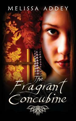 The Fragrant Concubine by Melissa Addey