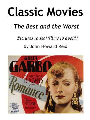 Classic Movies The Best and the Worst Pictures to see! Films to avoid! by John Howard Reid