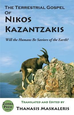 The Terrestrial Gospel of Nikos Kazantzakis (Revised edition): Will the Humans Be Saviors of the Earth? by Nikos Kazantzakis